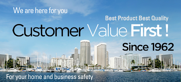 We are here for you. Best Product Best Quality. Customer Value First! Since 1962 For your home and business safety.